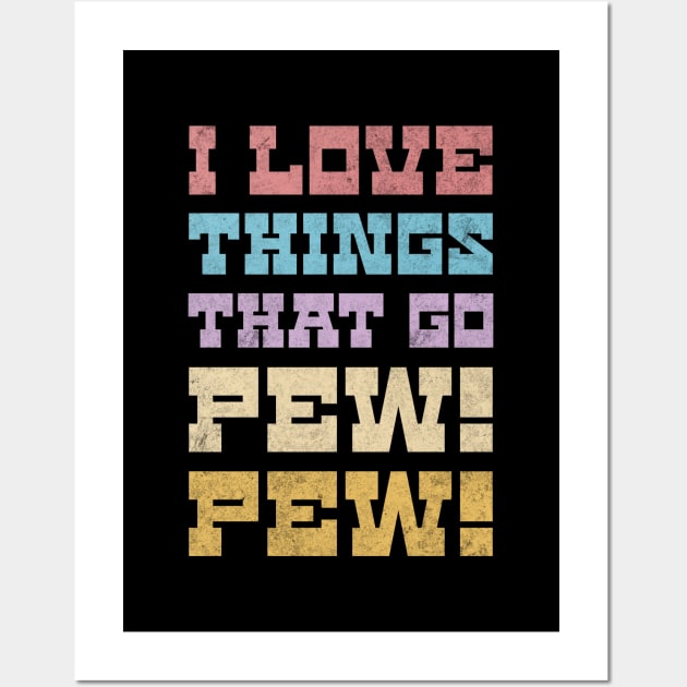 I Love Things That Go Pew Pew Like Laser Sound Effect Dark Background Wall Art by Lunatic Bear